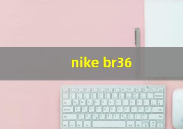 nike br36